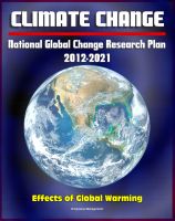 Cover for 'Climate Change and Global Warming - National Global Change Research Plan 2012-2021: A Strategic Plan For The U.S. Global Change Research Program, Carbon Dioxide, Sea Levels, Ecosystems, Models'