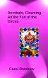 Acrobats, Clowning, all the Fun of the Circus by Carol Rainbow