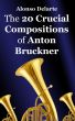 The 20 Crucial Compositions of Anton Bruckner by Alonso Delarte