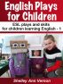 English Plays for Children 1 : Six Easy ESL Plays by Shelley Vernon