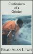 Confessions of a Grinder - my first-person account of competing in the America's Cup  on board the 12-meter USA from the St. Francis Yacht Club back when the America's Cup was really really cool, 1986-87 by Brad Alan Lewis