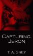 Capturing Jeron by T. A. Grey