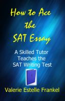 Cover for 'How to Ace the SAT Essay: A Skilled Tutor Teaches the SAT Writing Test'