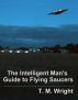 The Intelligent Man's Guide to Flying Saucers by T. M. Wright