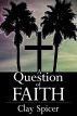 A Question of Faith by Clay  Spicer
