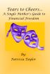 Tears to Cheers... A Single Mothers Guide to Financial Freedom by Patricia Taylor