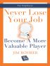 Never Lose Your Job... Become A More Valuable Player by Jim Rohrer