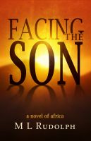 Cover for 'Facing the Son, A Novel of Africa'