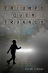 Triumph over Truancy by George Cormier