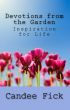 Devotions from the Garden: Inspiration for Life by Candee Fick