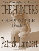 Cover for 'THE HUNTERS - EPISODE 1 - CREPUSCULE [SHADOWS OF DUSK] (The Chronicles of Ataxia)'