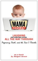 Cover for 'Mama Insider: Laughing (And Sometimes Crying) All the Way Through  Pregnancy, Birth, and the First 3 Months'