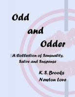 Cover for 'Odd and Odder:  A Collection of Sensuality, Satire and Suspense'