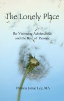 Cover for 'The Lonely Place--Re-visioning Adolescence and the Rite of Passage'