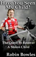 Cover for 'Have You Seen My Child - The Quest To Recover a Stolen Child'