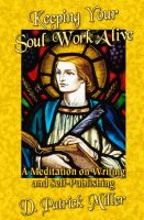 Cover for 'Keeping Your  Soul Work Alive: A Meditation on Writing and Self-Publishing'