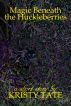 Magic Beneath the Huckleberries by Kristy Tate