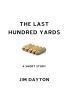 The Last Hundred Yards by Jim Dayton