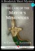 The Case of the Mayor's Mementoes: A 15-Minute Broderick Mystery by Caitlind Alexander