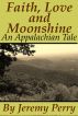 Faith, Love and Moonshine: An Appalachian Tale by Jeremy Perry