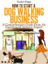 â€œHow to Start a Dog Walking Businessâ€ by Rachel Higgs