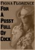 For A Pussy Full Of Cock by Fiona Florence
