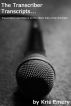 The Transcriber Transcripts: Transcribers and Editors on the Other Side of the Recorder by Kris Emery