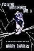 Twisted Imaginings: Vol 3 by Garry Charles