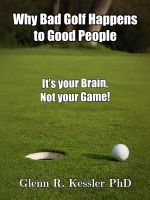Cover for 'Why Bad Golf Happens To Good People/It's Your Brain Not Your Game!'