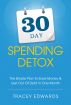 30 Day Spending Detox: The Simple Plan To Save Money & Get Out Of Debt In One Month by Tracey Edwards