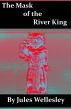 The Mask of the River King by Jules Wellesley