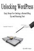Unlocking WordPress - Easy Steps For Getting a Hosted Blog Up and Running Fast by G. Edward Snipes
