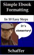 Simple Ebook Formatting (for Kindle and Nook): 10 Easy Steps by Bernard Schaffer