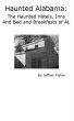 Haunted Alabama: The Haunted Hotels, Inns and Bed and Breakfasts of AL by Jeffrey Fisher
