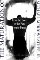 Cover for 'The Maturation of Michael Merriweather: From the Poet, to the Pen, to the Paper'