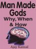 Man Made Gods: Why, When & How by Ajay  Kansal