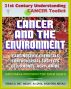 21st Century Understanding Cancer Toolkit: Cancer and the Environment - Carcinogenic Chemicals, Other Causes, Controversial Suspects (Cell Phones, Meat Chemicals, Acrylamide, Artificial Sweeteners) by Progressive Management