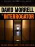 The Interrogator (The David Morrell Short Fiction Collection #3) by David Morrell