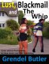 Lust, Blackmail and The Whip by Grendel Butler