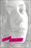 Cover for 'Call Me Sonya Grey: A Young Girl's Poems About Death, Life & Adolescence'