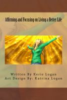 Cover for 'Affirming and Focusing on Living a Better Life'
