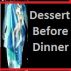Dessert Before Dinner by Monica P