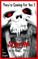 Cover for 'They're Coming For You 3: Scary Stories that Scream to be Read... Thrice'