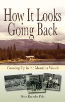 Cover for 'How It Looks Going Back: Growing Up In The Montana Woods'