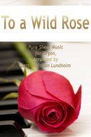 Cover for 'To a Wild Rose Pure Sheet Music for Organ, Arranged by Lars Christian Lundholm'