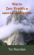 Warm Zen Practice: A poetic version of Dogen's Bendowa by Tai Sheridan, Ph.D.