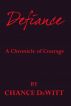 Defiance: A Chronicle of Courage by Chance DeWitt