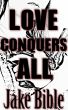 Love Conquers All by Jake Bible