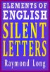 Elements of English: Silent Letters by Raymond Long