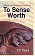 To Sense Worth by EF Clark
